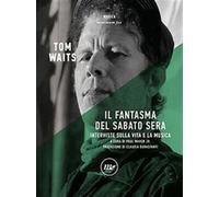 Il fantasma del sabato sera. Interviste sulla vita e la musica. Nuova ediz...