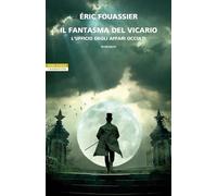 Libri Fouassier Ã‰ric - Il Fantasma Del Vicario. L'ufficio Degli Affari Occulti