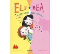 Il fantasma della scuola. Ely + Bea. Vol. 2