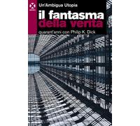 Libri Un'Ambigua Utopia - Il Fantasma Della Verita. Quarant'anni Con Philip K. D