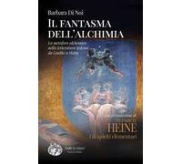 Il fantasma dell'alchimia. La metafora alchemica nella letteratura tedesca da Goethe a Heine