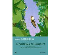 IL FANTASMA DI LUMHOLTZ - STROKSNES MORTEN A. - IPERBOREA