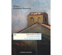 Il fantasma e il seduttore. Ritratto di Salvatore Mannuzzu - Cadoni Alessandro