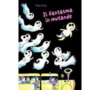 Il fantasma in mutande. Ediz. a colori