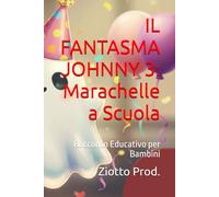 IL FANTASMA JOHNNY 3: Marachelle a Scuola: Racconto Educativo per Bambini