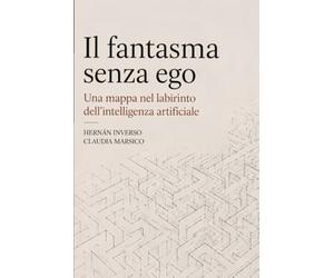 Il fantasma senza ego: Una mappa nel labirinto dell'intelligenza artificiale
