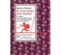Il fantasma sul trono. La morte di Alessandro Magno e la sanguinosa lotta per il suo impero