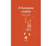 Il fantasma visibile. Nuova ediz.