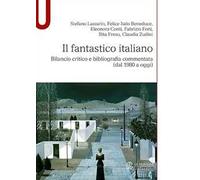 Il fantastico italiano. Bilancio critico e bibliografia commentata (dal 1980 a oggi)