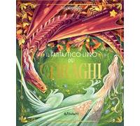 Il fantastico libro dei draghi. Ediz. a colori