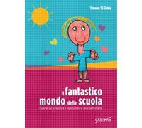 Il fantastico mondo della scuola. Esperienza scolastica e valorizzazione delle personalità