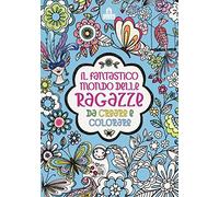 Il fantastico mondo delle ragazze da creare e colorare. Ediz. a colori