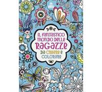Il fantastico mondo delle ragazze da creare e colorare. Ediz. a colori