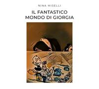 Il Fantastico Mondo di Giorgia di Nina Miselli, 2021, Youcanprint