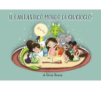 9791220380065 Il Fantastico Mondo di Giugioglò - Silvia Amoia