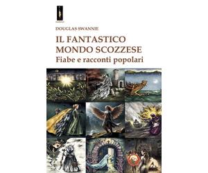 Il fantastico mondo scozzese. Fiabe e racconti popolari - Swannie Douglas