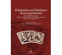Il fantastico nel Medioevo di area germanica. Atti del 31° Convegno dell'Associazione italiana di filologia germanica (Bari, 25-27 maggio 2011)