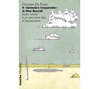 Il «fantastico trasparente» di Dino Buzzati. Vuoti, silenzi e un peculiare...
