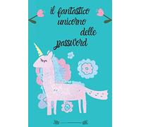 il fantastico unicorno delle password: 106 pagina, blocco note per conservare la password,quaderno con pagine alfabetizzate;Regalo perfetto per Natale o Compleanno unicorno regalo per papà mamma
