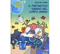Il fantastico viaggio nel corpo umano. Ediz. illustrata