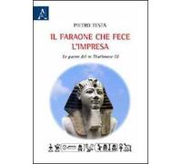 Il faraone che fece l'impresa. La guerra di re Thuthmose III