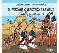 Il faraone guerriero e le armi nell'Antico Egitto