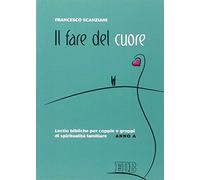 Il fare del cuore. Lectio bibliche per coppie e gruppi di spiritualità familiare. Anno A