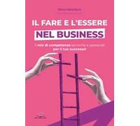 Il fare e l'essere nel business. Il mix di competenze tecniche e personali per il tuo successo!