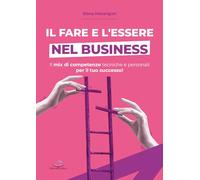 Libri Marangon Elena - Il Fare E L'essere Nel Business. Il Mix Di Competenze Tec