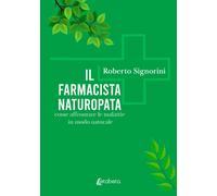 Il farmacista naturopata. Come affrontare le malattie in modo nat