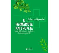 Il farmacista naturopata. Come affrontare le malattie in modo naturale
