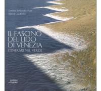 Il fascino del Lido di Venezia. Itinerari nel verde - [Antiga Edizioni]