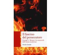 Il fascino del persecutore. George L. Mosse e la catastrofe dell'uomo moderno
