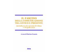 Il fascino della comunicazione tra antico e presente. Atti della