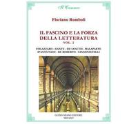 Il fascino e la forza della letteratura. Vol. 2: Antonio Fogazzaro, Dante Alighieri, Francesco De Sanctis, Curzio Malaparte, Gabriele D'Annunzio, Federico De Roberto, Bino Sanminiatelli.