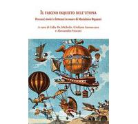 Il fascino inquieto dell'utopia. Percorsi storici e letterari in onore di Marialuisa Bignami
