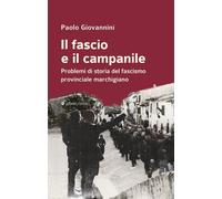 Il fascio e il campanile. Problemi di storia del fascismo provinciale marchigiano
