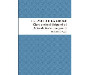Il Fascio e la Croce. Clero e classi dirigenti ad Acireale fra le due guerre