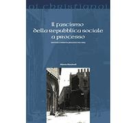Il fascismo della repubblica sociale a processo. Sentenze e amnistia (Bologna 1945-50)