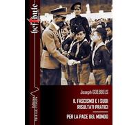 Il fascismo e i suoi risultati pratici. Per la pace del mondo. Ediz. integrale