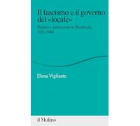 Il fascismo e il governo del «locale». Partito e istituzioni in Basilicata, 1921-1940