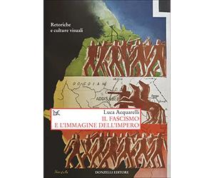 Il fascismo e l'immagine dell'impero. Retoriche e culture visuali