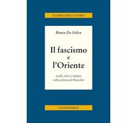 Il fascismo e l'Oriente. Arabi, ebrei e indiani nella politica di Mussolini