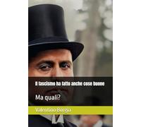 Il fascismo ha fatto anche cose buone: Ma quali?