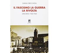 Il fascismo, la guerra, la rivolta. Lanciano 1920-1945