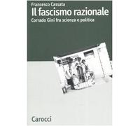 Il fascismo razionale. Corrado Gini fra scienza e politica