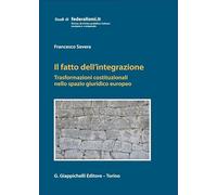 Il fatto dell'integrazione. Trasformazioni costituzionali nello spazio giuridico europeo