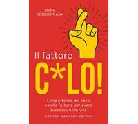 Il fattore c*lo. L'importanza del caso e della fortuna per avere successo nella vita