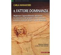 Il fattore dominanza. Migliorare l'apprendimento attraverso la conoscenza del proprio occhio, orecchio, emisfero cerebrale, mano e piede dominanti