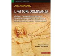 Il fattore dominanza. Migliorare l'apprendimento attraverso la conoscenza del proprio occhio, orecchio, emisfero cerebrale, mano e piede dominanti